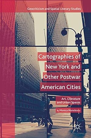 Bild des Verkufers fr Cartographies of New York and Other Postwar American Cities: Art, Literature and Urban Spaces (Geocriticism and Spatial Literary Studies) by Manolescu, Monica [Hardcover ] zum Verkauf von booksXpress