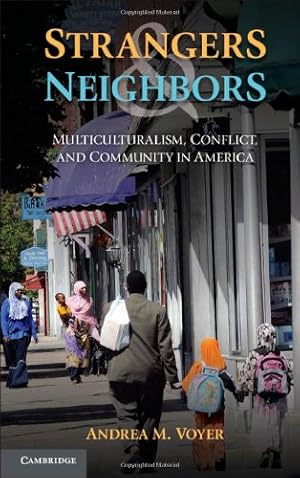 Image du vendeur pour Strangers and Neighbors: Multiculturalism, Conflict, and Community in America by Voyer, Andrea M. [Hardcover ] mis en vente par booksXpress