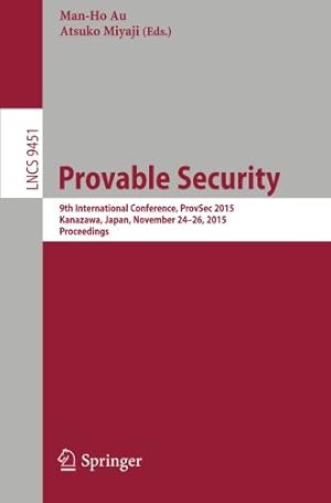 Seller image for Provable Security: 9th International Conference, ProvSec 2015, Kanazawa, Japan, November 24-26, 2015, Proceedings (Lecture Notes in Computer Science) [Paperback ] for sale by booksXpress