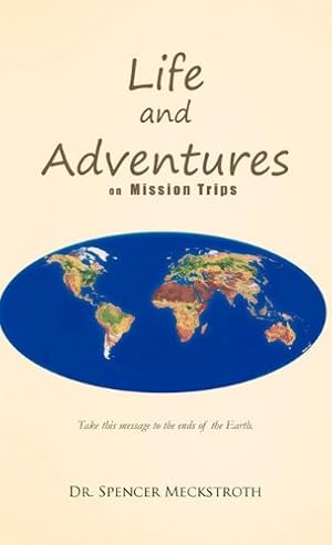 Imagen del vendedor de Life and Adventures on Mission Trips by Meckstroth, Spencer [Hardcover ] a la venta por booksXpress