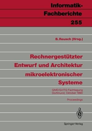 Seller image for Rechnergestützter Entwurf und Architektur mikroelektronischer Systeme: GME/GI/ITG-Fachtagung Dortmund, 1./2. Oktober 1990 (Informatik-Fachberichte) (German and English Edition) [Paperback ] for sale by booksXpress