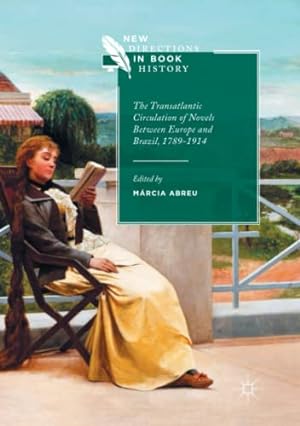 Seller image for The Transatlantic Circulation of Novels Between Europe and Brazil, 1789-1914 (New Directions in Book History) [Paperback ] for sale by booksXpress
