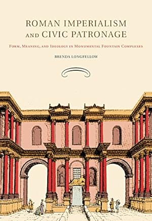 Bild des Verkufers fr Roman Imperialism and Civic Patronage: Form, Meaning, and Ideology in Monumental Fountain Complexes by Longfellow, Brenda [Paperback ] zum Verkauf von booksXpress