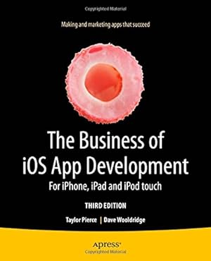 Bild des Verkufers fr The Business of iOS App Development: For iPhone, iPad and iPod touch by Wooldridge, Dave, Pierce, Taylor [Paperback ] zum Verkauf von booksXpress