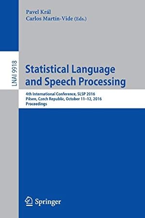 Seller image for Statistical Language and Speech Processing: 4th International Conference, SLSP 2016, Pilsen, Czech Republic, October 11-12, 2016, Proceedings (Lecture Notes in Computer Science) [Paperback ] for sale by booksXpress