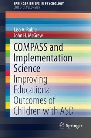 Image du vendeur pour COMPASS and Implementation Science: Improving Educational Outcomes of Children with ASD (SpringerBriefs in Psychology) by Ruble, Lisa A., McGrew, John H. [Paperback ] mis en vente par booksXpress