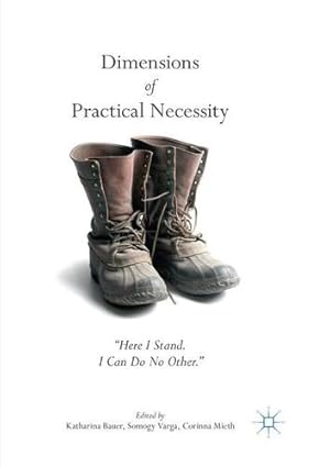 Seller image for Dimensions of Practical Necessity: Here I Stand. I Can Do No Other." [Paperback ] for sale by booksXpress