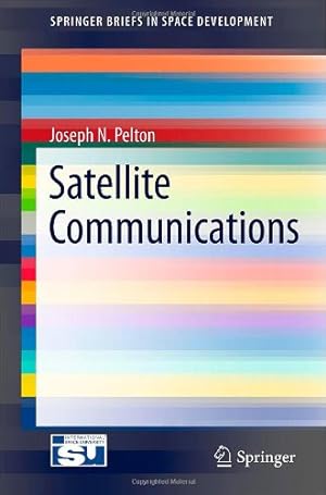 Seller image for Satellite Communications (SpringerBriefs in Space Development) by Pelton, Joseph N. [Paperback ] for sale by booksXpress