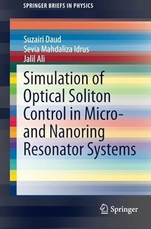 Seller image for Simulation of Optical Soliton Control in Micro- and Nanoring Resonator Systems (SpringerBriefs in Physics) by Daud, Suzairi, Ali, Jalil, Idrus, Sevia Mahdaliza [Paperback ] for sale by booksXpress
