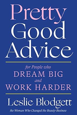Seller image for Pretty Good Advice: For People Who Dream Big and Work Harder by Blodgett, Leslie [Hardcover ] for sale by booksXpress