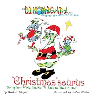 Imagen del vendedor de "Christmas"saurus: Going from "No, No, No!" Back to "Ho, Ho, Ho!" (The DinoMightysaurs) by Cooper, Kristen [Hardcover ] a la venta por booksXpress