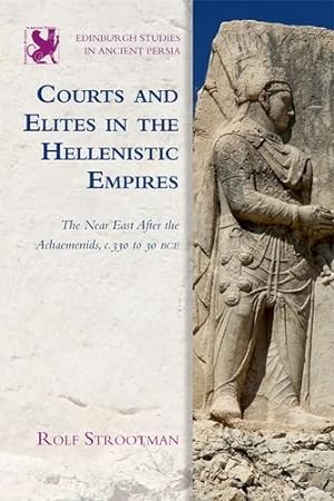 Imagen del vendedor de Courts and Elites in the Hellenistic Empires: The Near East After the Achaemenids, c. 330 to 30 BCE (Edinburgh Studies in Ancient Persia EUP) by Strootman, Rolf [Hardcover ] a la venta por booksXpress