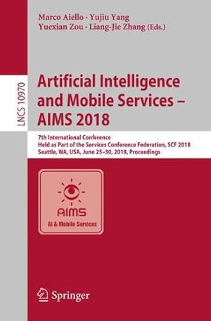 Imagen del vendedor de Artificial Intelligence and Mobile Services AIMS 2018: 7th International Conference, Held as Part of the Services Conference Federation, SCF 2018, . (Lecture Notes in Computer Science) [Paperback ] a la venta por booksXpress