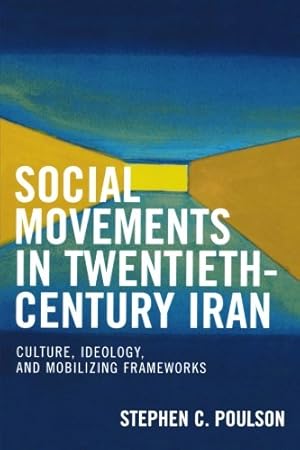 Immagine del venditore per Social Movements in Twentieth-Century Iran: Culture, Ideology, and Mobilizing Frameworks by Poulson, Stephen C. [Paperback ] venduto da booksXpress