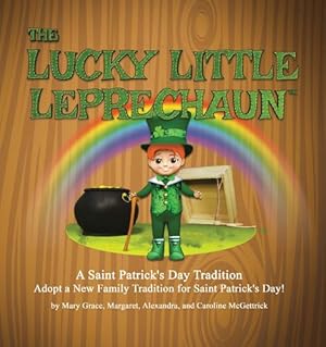 Image du vendeur pour The Lucky Little Leprechaun: A Saint Patrick's Day Tradition by McGettrick, Mary Grace, McGettrick, Margaret, McGettrick, Alexandra [Paperback ] mis en vente par booksXpress