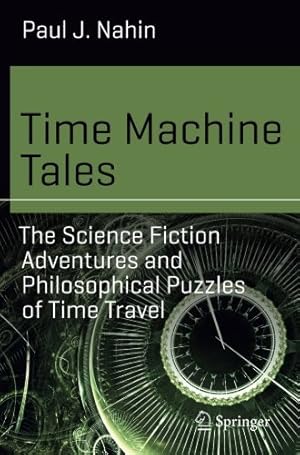 Seller image for Time Machine Tales: The Science Fiction Adventures and Philosophical Puzzles of Time Travel (Science and Fiction) by Nahin, Paul J. [Paperback ] for sale by booksXpress
