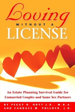 Seller image for Loving Without a License - An Estate Planning Survival Guide for Unmarried Couples and Same Sex Partners by Hoyt, Peggy R., Pollock, Candace M. [Paperback ] for sale by booksXpress