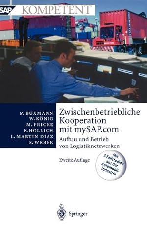 Bild des Verkufers fr Zwischenbetriebliche Kooperation mit mySAP.com: Aufbau und Betrieb von Logistiknetzwerken (SAP Kompetent) (German Edition) by Buxmann, Peter, König, Wolfgang, Fricke, Markus, Hollich, Franz, Martin Diaz, Luis, Weber, Sascha [Hardcover ] zum Verkauf von booksXpress