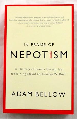 Bild des Verkufers fr In Praise of Nepotism: A History of Family Enterprise from King David to George W. Bush zum Verkauf von Adelaide Booksellers