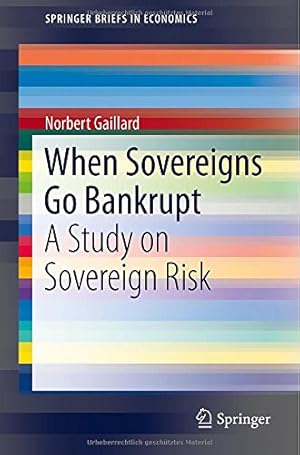 Bild des Verkufers fr When Sovereigns Go Bankrupt: A Study on Sovereign Risk (SpringerBriefs in Economics) by Gaillard, Norbert [Paperback ] zum Verkauf von booksXpress