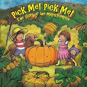 Bild des Verkufers fr Pick Me! Pick Me! The Story of the Magic Pumpkin by Bastien, Dave [Hardcover ] zum Verkauf von booksXpress