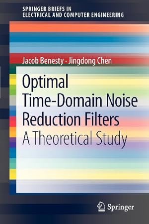 Bild des Verkufers fr Optimal Time-Domain Noise Reduction Filters: A Theoretical Study (SpringerBriefs in Electrical and Computer Engineering) by Benesty, Jacob [Paperback ] zum Verkauf von booksXpress