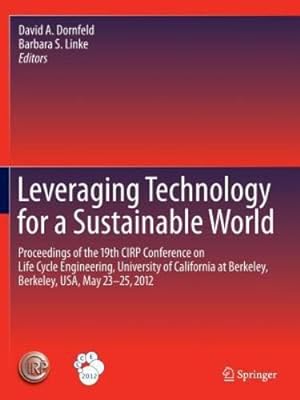 Immagine del venditore per Leveraging Technology for a Sustainable World: Proceedings of the 19th CIRP Conference on Life Cycle Engineering, University of California at Berkeley, Berkeley, USA, May 23 - 25, 2012 [Paperback ] venduto da booksXpress