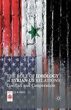 Seller image for The Role of Ideology in Syrian-US Relations: Conflict and Cooperation (Middle East Today) by Gani, J. K. [Paperback ] for sale by booksXpress