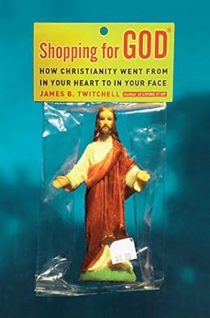 Seller image for Shopping for God: How Christianity Went from in Your Heart to in Your Face by Twitchell, James B. [Paperback ] for sale by booksXpress