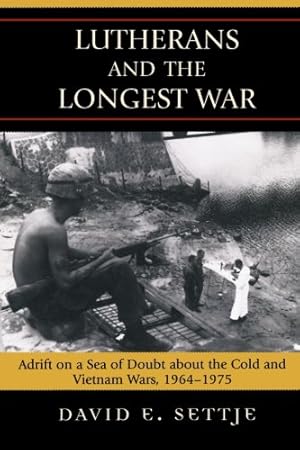 Seller image for Lutherans and the Longest War: Adrift on a Sea of Doubt about the Cold and Vietnam Wars, 1964-1975 by Settje, David E. [Paperback ] for sale by booksXpress