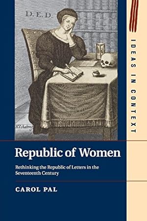 Immagine del venditore per Republic of Women: Rethinking the Republic of Letters in the Seventeenth Century (Ideas in Context) by Pal, Professor Carol [Paperback ] venduto da booksXpress