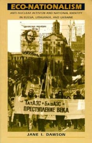 Seller image for Eco-Nationalism: Anti-Nuclear Activism and National Identity in Russia, Lithuania, and Ukraine by Dawson, Jane I. [Paperback ] for sale by booksXpress