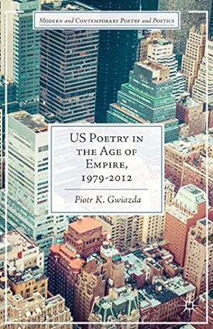 Bild des Verkufers fr US Poetry in the Age of Empire, 1979-2012 (Modern and Contemporary Poetry and Poetics) by Gwiazda, Piotr K. [Hardcover ] zum Verkauf von booksXpress