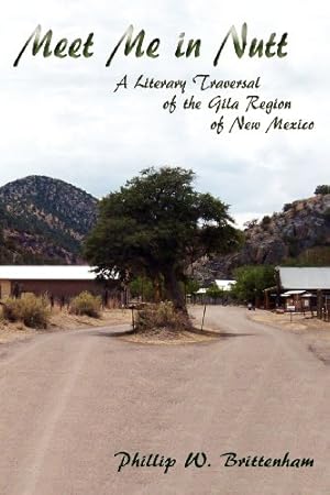 Seller image for Meet Me in Nutt, A Literary Traversal of the Gila Region of New Mexico by Phillip W. Brittenham [Paperback ] for sale by booksXpress