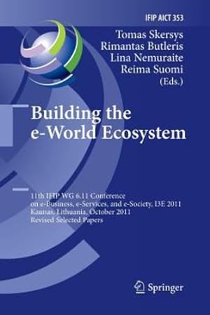 Bild des Verkufers fr Building the e-World Ecosystem: 11th IFIP WG 6.11 Conference on e-Business, e-Services, and e-Society, I3E 2011, Kaunas, Lithuania, October 12-14, . in Information and Communication Technology) [Paperback ] zum Verkauf von booksXpress