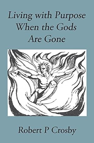 Seller image for Living with Purpose When the Gods Are Gone by Robert, Crosby P [Paperback ] for sale by booksXpress