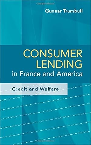 Image du vendeur pour Consumer Lending in France and America: Credit and Welfare by Trumbull, Gunnar [Hardcover ] mis en vente par booksXpress