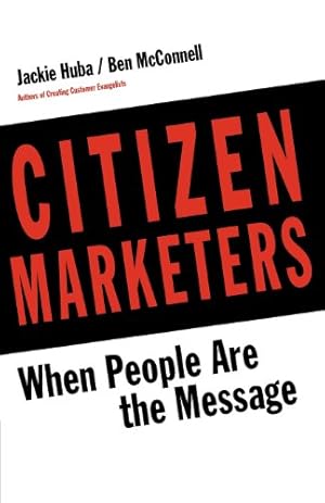 Bild des Verkufers fr Citizen Marketers: When People Are the Message by Jackie Huba, Ben McConnell [Paperback ] zum Verkauf von booksXpress