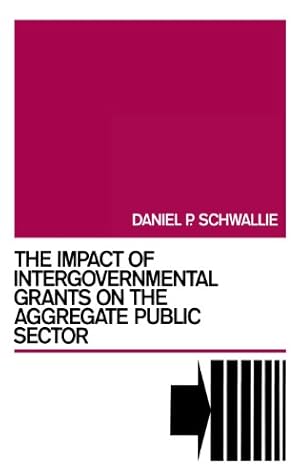 Immagine del venditore per The Impact of Intergovernmental Grants on the Aggregate Public Sector by Schwallie, Daniel P. [Hardcover ] venduto da booksXpress