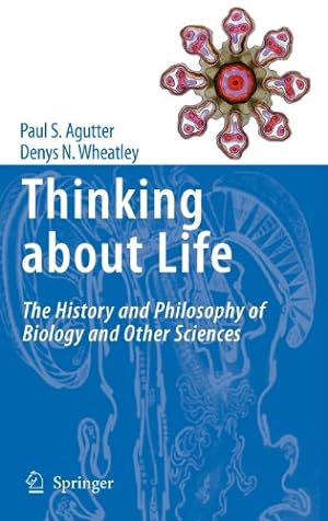Seller image for Thinking about Life: The history and philosophy of biology and other sciences by Agutter, Paul S., Wheatley, Denys N. [Hardcover ] for sale by booksXpress