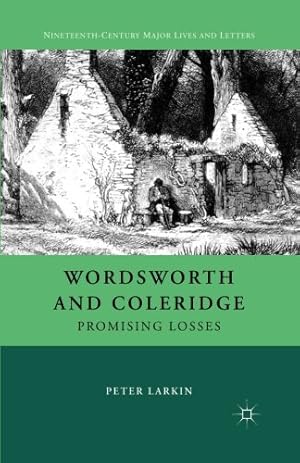 Seller image for Wordsworth and Coleridge: Promising Losses (Nineteenth-Century Major Lives and Letters) by Larkin, P. [Paperback ] for sale by booksXpress