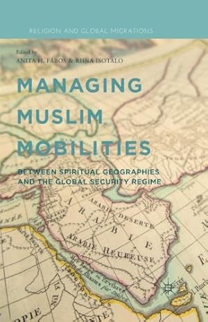 Seller image for Managing Muslim Mobilities: Between Spiritual Geographies and the Global Security Regime (Religion and Global Migrations) [Paperback ] for sale by booksXpress