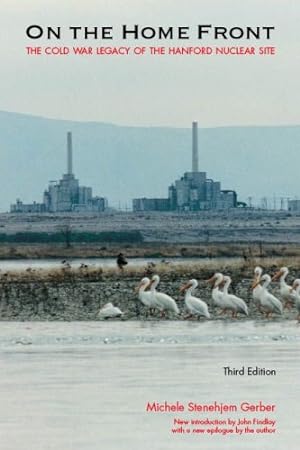 Seller image for On the Home Front: The Cold War Legacy of the Hanford Nuclear Site, Third Edition by Gerber, Michele Stenehjem [Paperback ] for sale by booksXpress