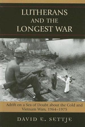 Seller image for Lutherans and the Longest War: Adrift on a Sea of Doubt about the Cold and Vietnam Wars, 1964-1975 by Settje, David E. [Hardcover ] for sale by booksXpress
