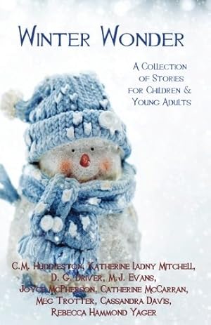 Seller image for Winter Wonder: A Collection of Stories for Children & Young Adults by Huddleston, C.M., Mitchell, Katherine Ladny, Driver, D. G., McPherson, Joyce, Evans, M.J., Trotter, Meg, Yager, Rebecca Hammond, Davis, Cassandra, McCarran, Catherine [Paperback ] for sale by booksXpress