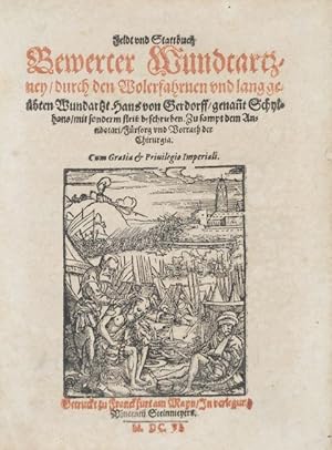 Image du vendeur pour Feldt und Stattbuch Bewerter Wundtartzney, durch den Wolerfahrnen und lang gebten Wundartzt Hans von Gerdorff, genan[n]t Schylhans, mit sonderm flei beschrieben. Zu sampt dem Antidotari, Frsorg und Vorrath der Chirurgia. mis en vente par Versandantiquariat Wolfgang Friebes