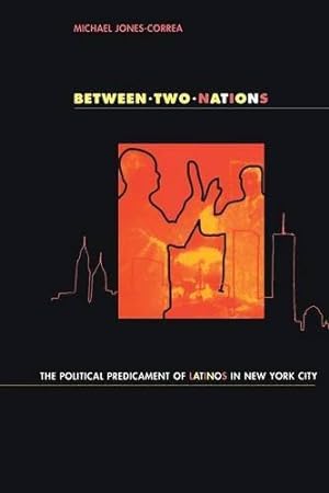 Immagine del venditore per Between Two Nations: The Political Predicament of Latinos in New York City by Jones-Correa, Michael [Paperback ] venduto da booksXpress