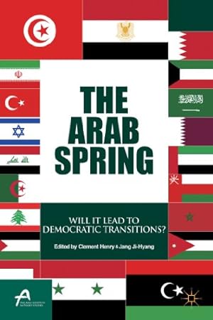 Seller image for The Arab Spring: Will It Lead to Democratic Transitions? (Asan-Palgrave Macmillan Series) by Henry, Clement, Jang, Ji-Hyang [Hardcover ] for sale by booksXpress