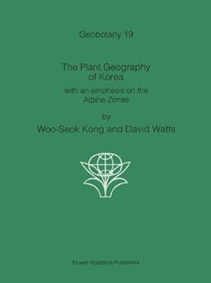 Imagen del vendedor de The Plant Geography of Korea: with an emphasis on the Alpine Zones (Geobotany) by Woo-Seok, Kong, Watts, Paul [Hardcover ] a la venta por booksXpress