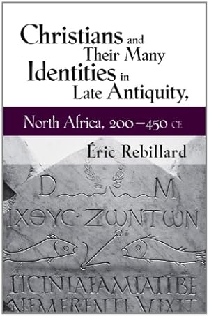 Image du vendeur pour Christians and Their Many Identities in Late Antiquity, North Africa, 200-450 CE by Rebillard,  ric [Hardcover ] mis en vente par booksXpress